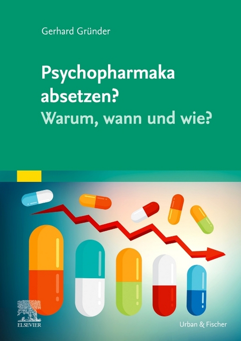 Psychopharmaka absetzen? Warum, wann und wie? - Gerhard Gründer