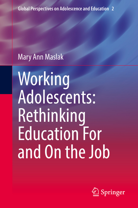 Working Adolescents: Rethinking Education For and On the Job - Mary Ann Maslak