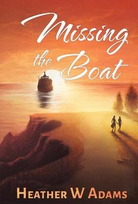 Missing the Boat - Heather W Adams