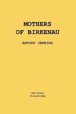 Mothers Of Birkenau - Antony Jenkins