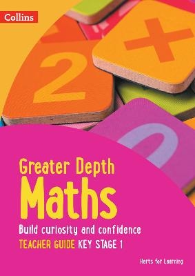 Greater Depth Maths Teacher Guide Key Stage 1 -  Herts for Learning, Nicola Adams, Laura Dell, Rachael Brown, Charlie Harber