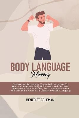 Body Language Mastery - Benedict Goleman