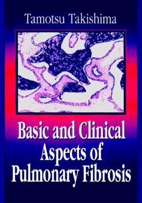 Basic and Clinical Aspects of Pulmonary Fibrosis - Tamotsu Takishima