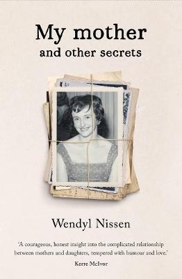 My Mother and Other Secrets - Wendyl Nissen