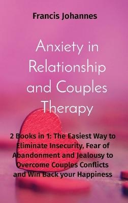 Anxiety in Relationship and Couples Therapy - Francis Johannes