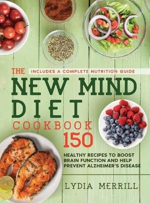 The New MIND Diet Cookbook - Lydia Merrill