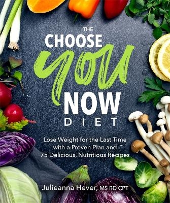 The Choose You Now Diet - Julieanna Hever