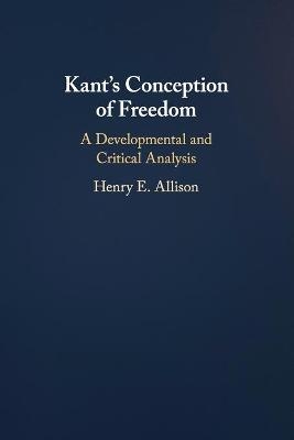 Kant's Conception of Freedom - Henry E. Allison