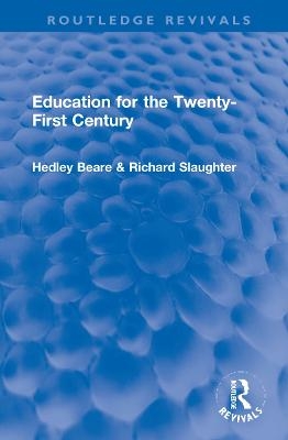 Education for the Twenty-First Century - Hedley Beare, Richard Slaughter