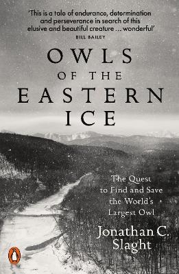 Owls of the Eastern Ice - Jonathan C. Slaght