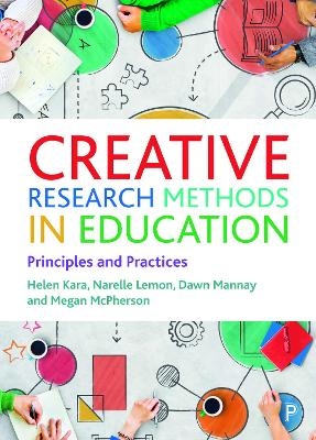 Creative Research Methods in Education - Helen Kara, Narelle Lemon, Dawn Mannay, Megan McPherson