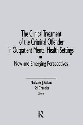 The Clinical Treatment of the Criminal Offender in Outpatient Mental Health Settings - Letitia C Pallone