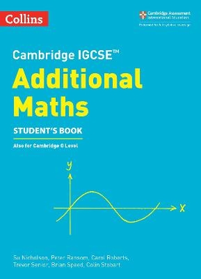 Cambridge IGCSE™ Additional Maths Student’s Book - Su Nicholson, Peter Ransom, Carol Roberts, Trevor Senior, Brian Speed