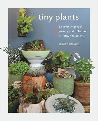 Tiny Plants - Leslie F. Halleck