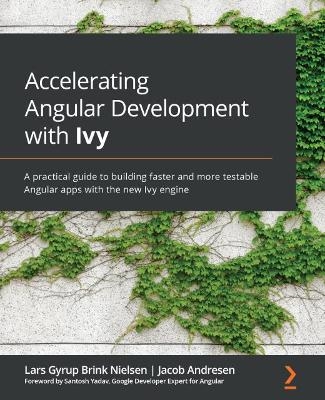 Accelerating Angular Development with Ivy - Lars Gyrup Brink Nielsen, Jacob Andresen, Santosh Yadav