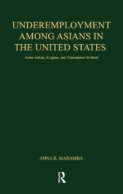 Underemployment Among Asians in the United States - Anna B. Madamba