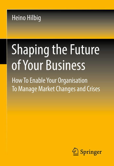 Shaping the Future of Your Business - Heino Hilbig