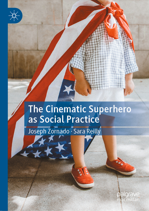 The Cinematic Superhero as Social Practice - Joseph Zornado, Sara Reilly