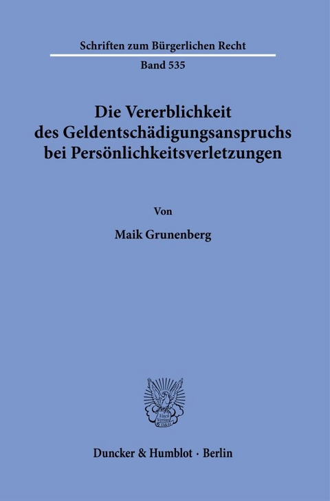 Die Vererblichkeit des Geldentschädigungsanspruchs bei Persönlichkeitsverletzungen. - Maik Grunenberg