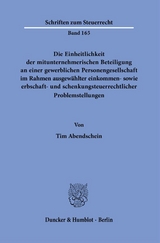 Die Einheitlichkeit der mitunternehmerischen Beteiligung an einer gewerblichen Personengesellschaft im Rahmen ausgewählter einkommen- sowie erbschaft- und schenkungsteuerrechtlicher Problemstellungen. - Tim Abendschein