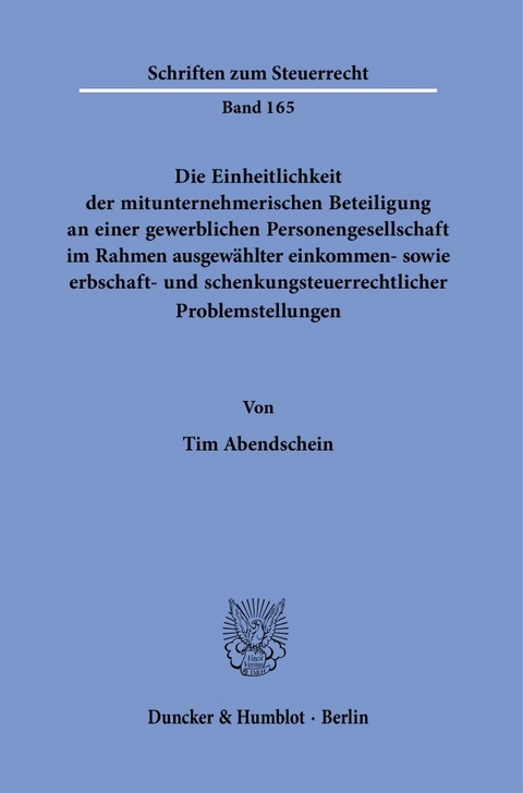 Die Einheitlichkeit der mitunternehmerischen Beteiligung an einer gewerblichen Personengesellschaft im Rahmen ausgewählter einkommen- sowie erbschaft- und schenkungsteuerrechtlicher Problemstellungen. - Tim Abendschein