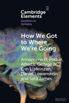 How We Got to Where We're Going - Annapurna H. Poduri, Alfred L. George Jr, Erin L. Heinzen, Daniel Lowenstein, Sara James