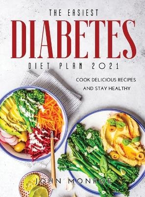 The Easiest Diabetes Diet Plan 2021 - John Monroe