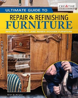 Ultimate Guide to Furniture Repair & Refinishing, 2nd Revised Edition - Brian Hingley