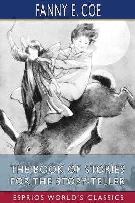 The Book of Stories for the Story-Teller (Esprios Classics) - Fanny E Coe