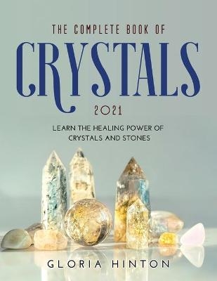 The Complete Book of Crystals 2021 - Gloria Hinton