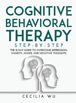 Cognitive Behavioral Therapy Step-By-Step - Cecilia Wu