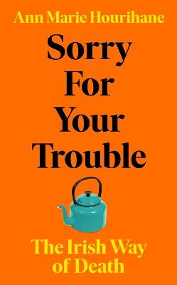 Sorry for Your Trouble - Ann Marie Hourihane