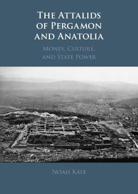 The Attalids of Pergamon and Anatolia - Noah Kaye