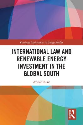 International Law and Renewable Energy Investment in the Global South - Avidan Kent