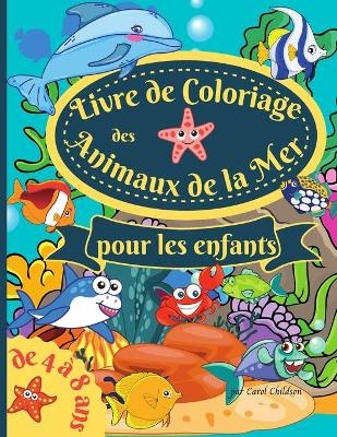 Livre de coloriage des animaux de la mer pour les enfants de 4 à 8 ans - Carol Childson