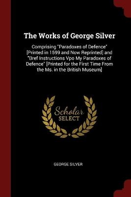 The Works of George Silver - George Silver