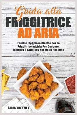 Guida alla Friggitrice ad Aria - Siria Tolomea