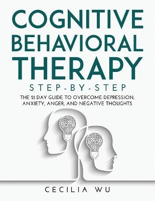 Cognitive Behavioral Therapy Step-By-Step - Cecilia Wu