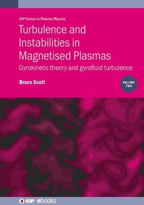 Turbulence and Instabilities in Magnetised Plasmas, Volume 2 - Bruce Scott