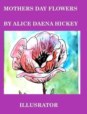 Mothers Day Flowers - Alice Daena Hickey