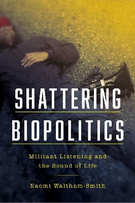 Shattering Biopolitics - Naomi Waltham-Smith