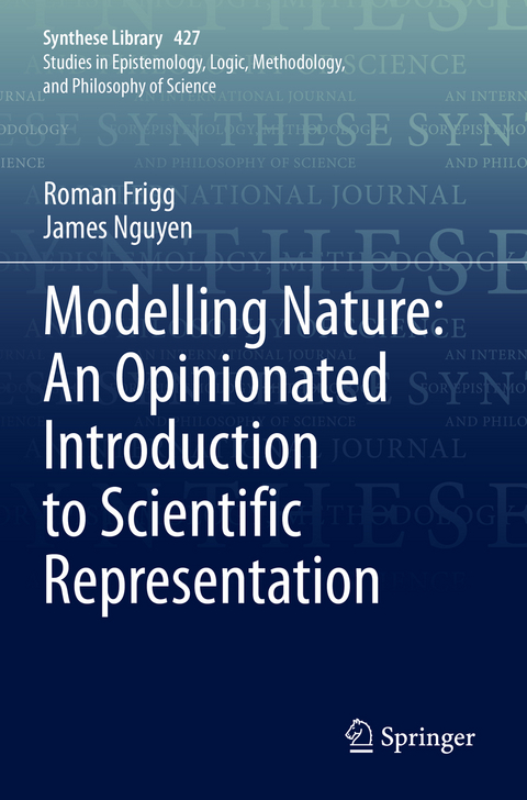 Modelling Nature: An Opinionated Introduction to Scientific Representation - Roman Frigg, James Nguyen