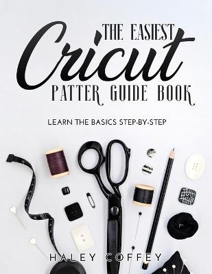 The Easiest Cricut Patter Guide Book - Haley Coffey