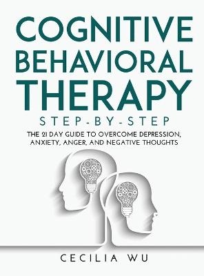 Cognitive Behavioral Therapy Step-By-Step - Cecilia Wu