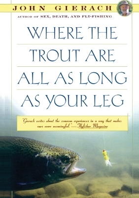 Where the Trout Are All as Long as Your Leg - John Gierach