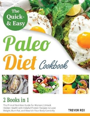 The Quick and Easy Paleo Diet Cookbook [2 in 1] - Trevor Rex