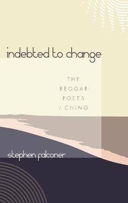 Indebted to Change - Stephen Falconer