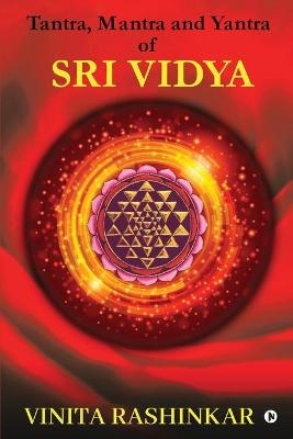 Tantra, Mantra and Yantra of Sri Vidya -  Vinita Rashinkar