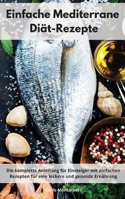 Einfache Mediterrane Di�t-Rezepte - Carlo Montalbetti