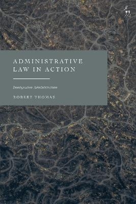 Administrative Law in Action - Robert Thomas